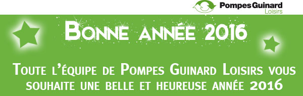 Pompes Guinard Loisirs vous souhaite une belle année 2016